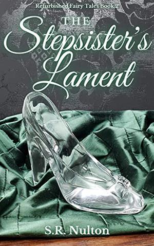 The Stepsister's Lament (Refurbished Fairy Tales #2)