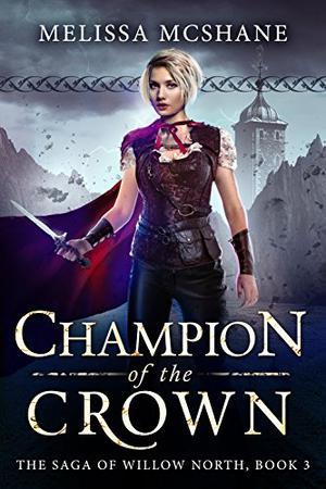 Champion of the Crown (The Saga of Willow North #3)