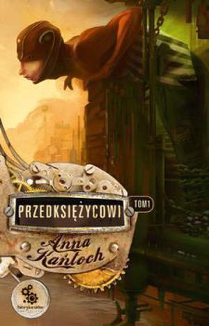 Przedksiężycowi. Tom I by Anna Kańtoch