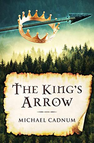 The King's Arrow by Michael Cadnum