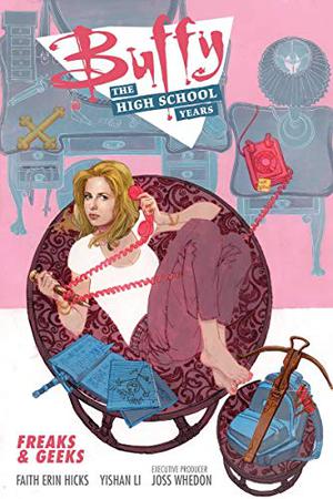 Buffy: The High School Years - Freaks & Geeks by Faith Erin Hicks, Yishan Li