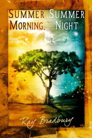 Summer Morning, Summer Night by Ray Bradbury