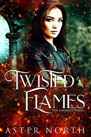 Twisted Flames (The Anomaly #1)