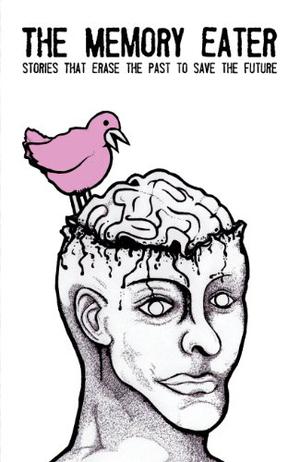 The Memory Eater by Matthew Hance, Myra R. Taylor, John W. Otte, Ken Liu, Joe DiBuduo, Kate Robinson, Mike Kozlowski, J.L. Mo, Lisa Martinez, Nicholas Conley, Wesley Grey, Bob Simms, Lisamarie Lamb, Lauren Kocher, Nina Pelletier, Kim Charles Younkin, Holly Day, Alex Shvartsman, Cassie Davies, Chad Jones, Justin Swapp, D.L. Thurston, Vivian Davenport, Lauren C. Teffeau, Kathie Huddleston