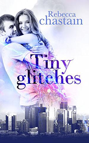 Tiny Glitches by Rebecca Chastain