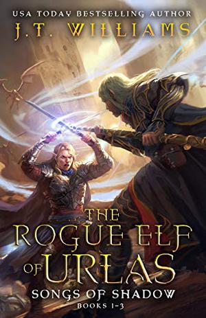 The Rogue Elf of Urlas: Songs of Shadow (The Rogue Elf #1-3)