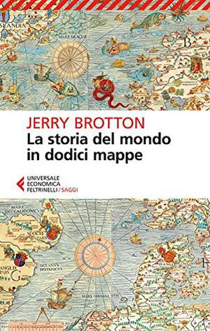 La storia del mondo in dodici mappe by Jerry Brotton