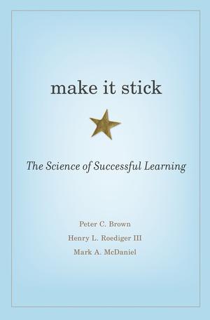 Make It Stick: The Science of Successful Learning by Peter C. Brown