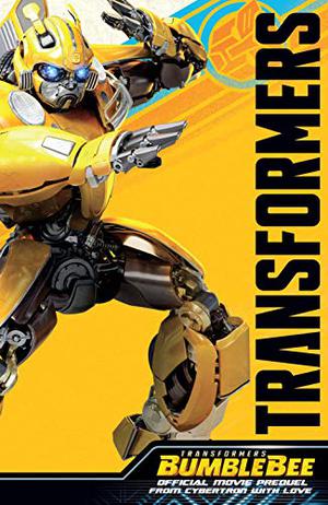 Transformers: Bumblebee Movie Prequel: From Cybertron with Love (Transformers bayverse #15)