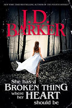 She Has a Broken Thing Where Her Heart Should Be by J.D. Barker