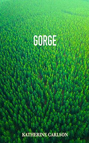 GORGE by Katherine Carlson