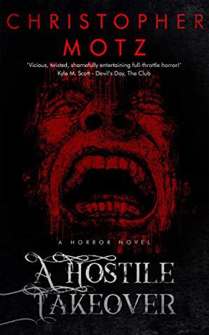 A Hostile Takeover by Christopher Motz