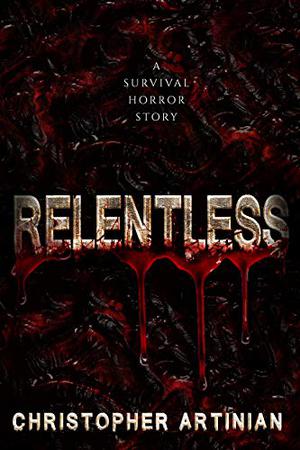 Relentless by Christopher Artinian