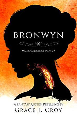 Bronwyn: A Fantasy Austen Retelling (Magical Regency #6)
