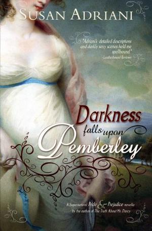 Darkness Falls Upon Pemberley: A Supernatural Pride & Prejudice Novella by Susan Adriani