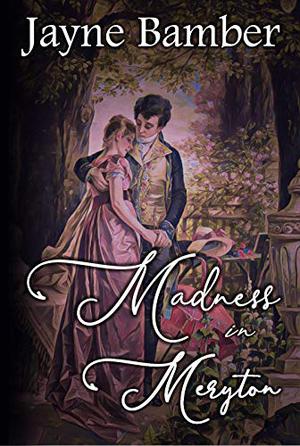 Madness in Meryton: A Pride & Prejudice Variation by Jayne Bamber