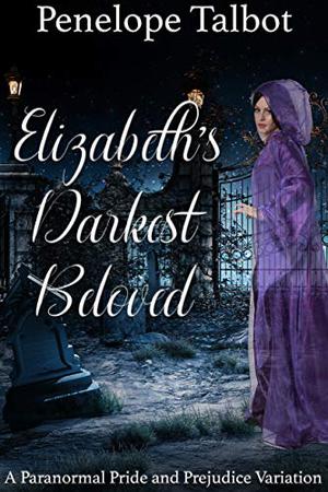 Elizabeth's Darkest Beloved: A Paranormal Pride and Prejudice Variation by Penelope Talbot, A Lady