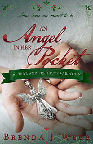 An Angel in her Pocket: A Pride and Prejudice Variation by Brenda J. Webb