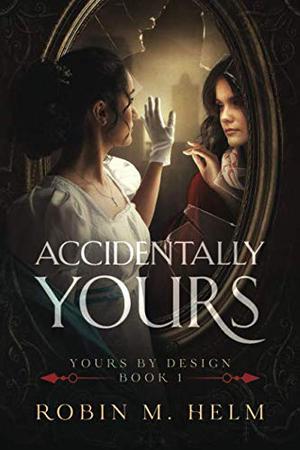 Accidentally Yours by Robin M. Helm