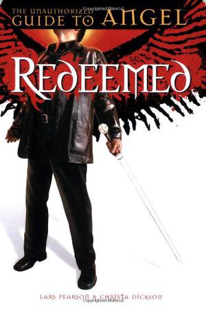 Redeemed: The Unauthorized Guide To Angel by Lars Pearson, Christa Dickson