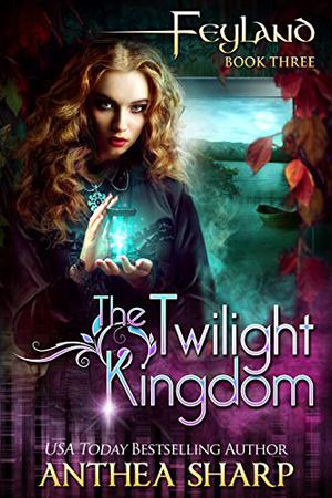 The Twilight Kingdom (Feyland #3)