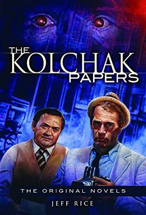 The Kolchak Papers: The Original Novels by Jeff Rice
