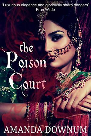The Poison Court: A story of Erisín by Amanda Downum