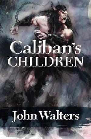 Caliban's Children by John Walters