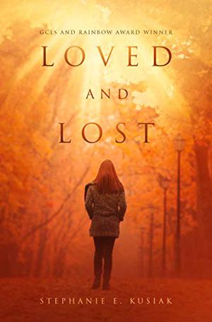 Loved and Lost: Author's Edition by Stephanie E. Kusiak