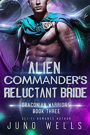 Alien Commander's Reluctant Bride by Juno Wells