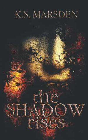 The Shadow Rises by K.S. Marsden
