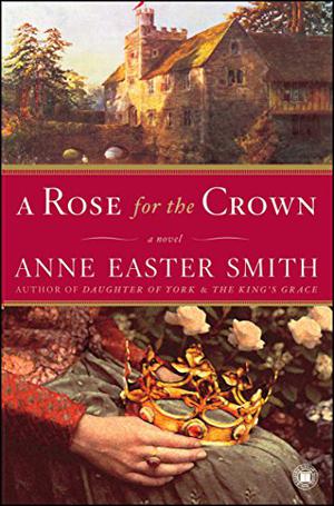 A Rose for the Crown by Anne Easter Smith