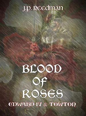 Blood of Roses: Edward IV and Towton (The Falcon and the Sun: The House of York #1)