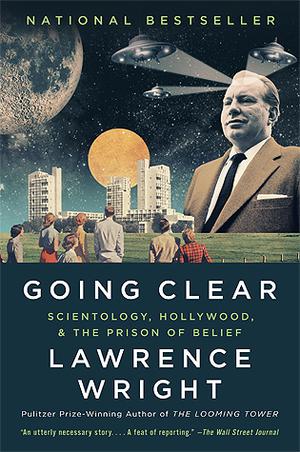Going Clear: Scientology, Hollywood, and the Prison of Belief by Lawrence Wright