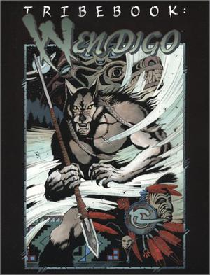 Tribebook: Wendigo (Werewolf: The Apocalypse Revised Tribebooks #13)