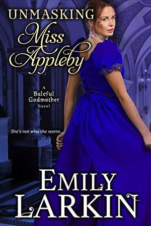 Unmasking Miss Appleby by Emily Larkin