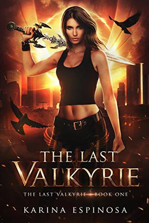 The Last Valkyrie: An Urban Fantasy Novel (The Last Valkyrie #1)