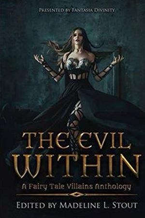 The Evil Within by Madeline L. Stout, Karen Bovenmyer, Cindar Harrell, Linda M. Crate, Lynette Roggenbuck, Cassandra Schoeber, Sammi Cox, Joanna Benitez, R.A. Goli, Ed Ahern, Anusha V.R.
