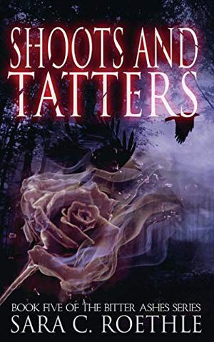 Shoots and Tatters (Bitter Ashes #5)