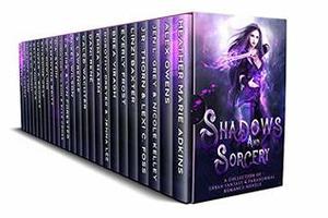 Shadows and Sorcery by Heather Marie Adkins, Jen L. Grey, Nicole Kelley, J.R. Thorn, Lexi C. Foss, Linzi Baxter, Everly Frost, Brea Viragh, Dorothy Dreyer, Jenna Lee, Emma Hamm, Dani René, Caleb Wachter, S. Lawrence, Mikel Wilson, Yumoyori Wilson, Elle, D.A. Stein, Samantha Britt, C.C. Dowling, Khardine Gray, Harper A. Brooks, Bella Andrews, Alex H. Singh, Miranda Lynn, Jolie St. Amant, Lexi Ostrow, Char Webster