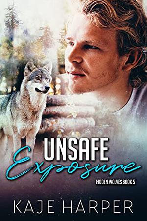 Unsafe Exposure by Kaje Harper