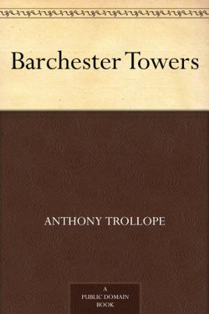 Barchester Towers by Anthony Trollope