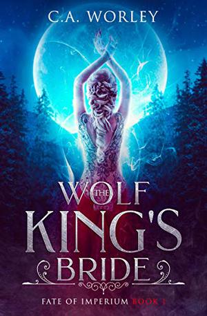 The Wolf King's Bride by C.A. Worley
