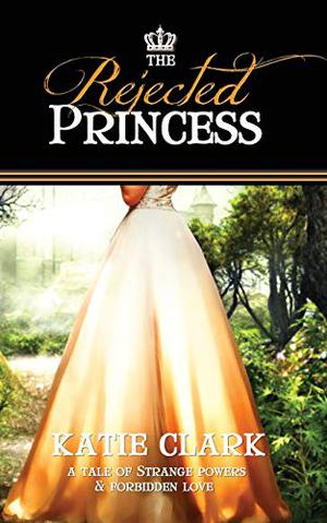 The Rejected Princess by Katie Clark