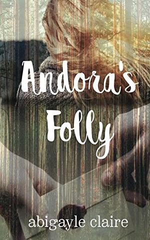 Andora's Folly by Abigayle Claire
