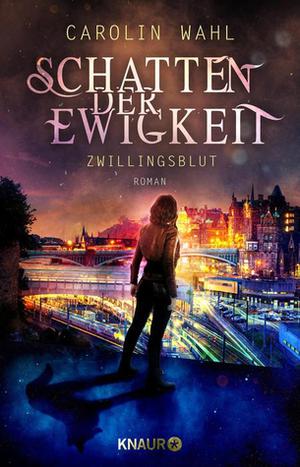 Schatten der Ewigkeit - Zwillingsblut by Carolin Wahl