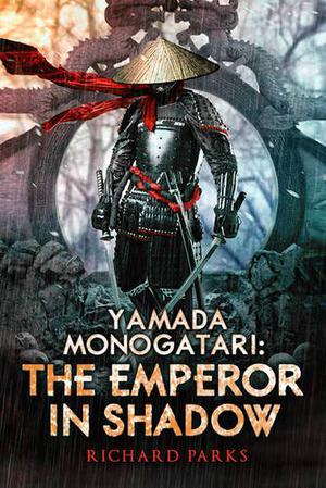 Yamada Monogatari: The Emperor in Shadow by Richard Parks