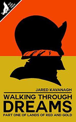 Walking Through Dreams  (Lands of Red and Gold, #1) by Jared Kavanagh