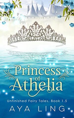 Princess of Athelia (Unfinished Fairy Tales #1.5)
