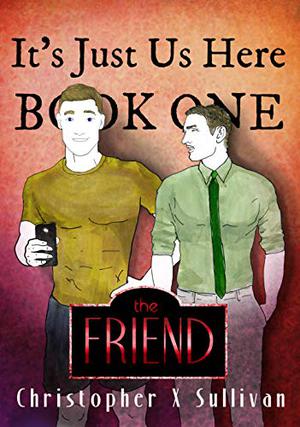 The Friend (It's Just Us Here #1)